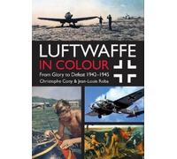 Luftwaffe in Colour: From Glory to Defeat 1942-1945