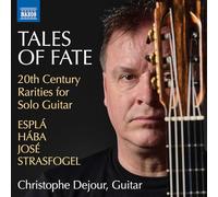 Christophe Dejour - Tales of Fate - 20th Century Rarities for Solo Guitar (Espla; Haba; Jose; Strasfogel)