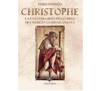 Christophe. L'avventura di un pellegrino tra Medioevo e Rinascimento