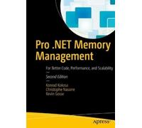 Pro .NET Memory Management: For Better Code, Performance, and Scalability