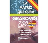 Grabovoi - La Matriz que Cura: +750 códigos en un solo libro para sanarte, transformarte y despertarte