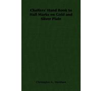 Christopher A., Chaffers' Hand Book to Hall Marks on Gold and Silve (Tascabile)