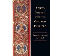 Christopher A. Hall Living Wisely with the Church Fathers (Tascabile)
