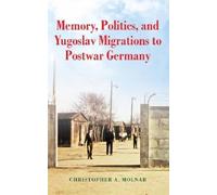 Christopher A. Memory, Politics, and Yugoslav Migrations to (Copertina rigida)
