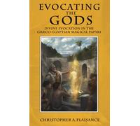 Christopher A Plaisance Evocating the Gods (Tascabile) Theurgy
