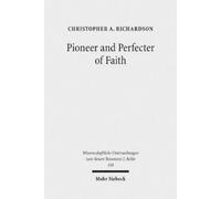 Christopher A. Richardson Pioneer and Perfecter of Faith (Tascabile)