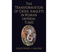 Christopher A. The Transformation of Greek Amulets in Roman (Copertina rigida)