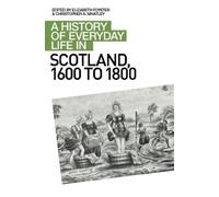 Christopher A What A History of Everyday Life in Scotland, 1600 to 1 (Tascabile)