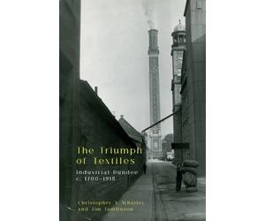 Christopher A Whatley Jim Tomlinson The Triumph of Textiles (Tascabile)