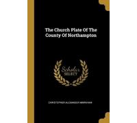 Christopher Alexander Mar The Church Plate Of The County Of Northam (Tascabile)