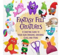 Christopher Anson Fantasy Felt Creatures (Tascabile)