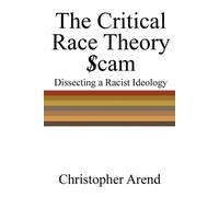 Christopher Arend The Critical Race Theory Scam (Tascabile)