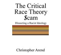 Christopher Arend The Critical Race Theory Scam (Tascabile)