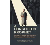 Christopher Ash A Forgotten Prophet (Tascabile)