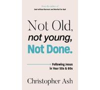 Christopher Ash Not Old, Not Young, Not Done (Tascabile)
