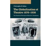 Christopher B. Balme The Globalization of Theatre 1870-1930 (Tascabile)