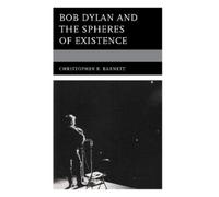 Christopher B. Barnett Bob Dylan and the Spheres of Existence (Copertina rigida)