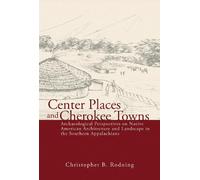 Christopher B. Rodning Center Places and Cherokee Towns (Tascabile)