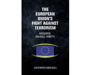 Christopher Baker-Beall The European Union's Fight Against Terrorism (Tascabile)