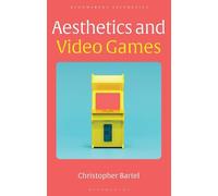 Christopher Bartel Aesthetics and Video Games (Tascabile) Bloomsbury Aesthetics