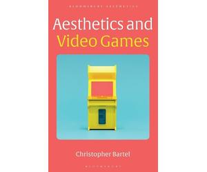 Christopher Bartel Aesthetics and Video Games (Tascabile) Bloomsbury Aesthetics