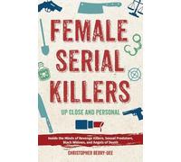 Christopher Berry-Dee Female Serial Killers: Up Close and Personal (Tascabile)