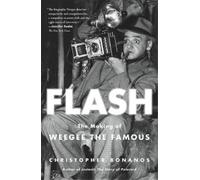 Christopher Bonanos Flash: The Making of Weegee the Famous (Tascabile)