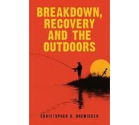 Christopher Bremicker Breakdown, Recovery, and the Outdoors (Tascabile)