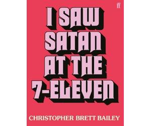 Christopher Brett Bailey I Saw Satan at the 7-Eleven (Tascabile)