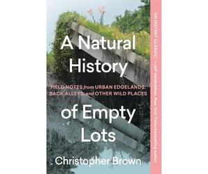 Christopher Brown A Natural History of Empty Lots (Tascabile)