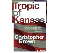 Christopher Brown Tropic of Kansas (Tascabile)
