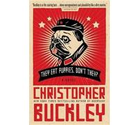 Christopher Buckley They Eat Puppies, Don't They? (Copertina rigida)
