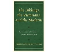 Christopher Butynskyi The Inklings, the Victorians, and the Moderns (Tascabile)