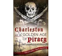 Christopher Byrd Downe Charleston and the Golden Age of Pirac (Copertina rigida)