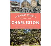 Christopher Byrd Downey A History Lover's Guide to Charleston (Tascabile)
