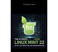 Christopher C Harris The Ultimate Linux Mint 22 Guide (Tascabile)