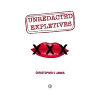 Christopher C James Unredacted Expletives (Tascabile)