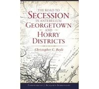 Christopher C. The Road to Secession in Antebellum Georgetown and H (Tascabile)