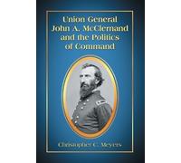 Christopher C. Union General John A. McClernand and the Politics of (Tascabile)