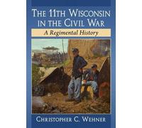 Christopher C. Wehner The 11th Wisconsin in the Civil War (Tascabile)