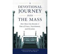 Christopher Carstens A Devotional Journey Into the Mass (Tascabile)
