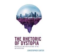 Christopher Carter The Rhetoric of Dystopia (Copertina rigida)