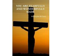 Christopher Carter YOU ARE FEARFULLY AND WONDERFULLY MADE (Tascabile)