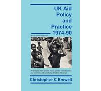 Christopher Charles Erswell UK Aid Policy and Practice 1974-90 (Tascabile)