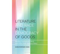 Christopher Chen Literature and Race in the Democracy of Goods (Tascabile)