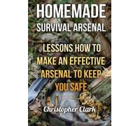 Christopher Clark Homemade Survival Arsenal (Tascabile)