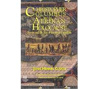 Christopher Columbus and the Afrikan Holocaust by John Henrik Clarke (2003-06-01)
