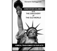 CHRISTOPHER COLUMBUS AND THE DISCOVERY OF THE OLD WORLD: COMICAL TRAGI-COMEDY IN FOUR ACTS