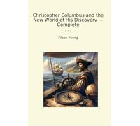 Christopher Columbus and the New World of His Discovery - Complete
