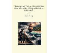 Christopher Columbus and the New World of His Discovery - Volume 2